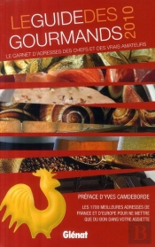 Le Guide Des Gourmands ; Le Carnet D'Adresses Des Chefs Et Des Vrais Amateurs (Édition 2010)