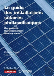 Le Guide Des Installations Solaires Photovoltaïques : Composants - Dimensionnement - Mise En Oeuvre (2e Édition)