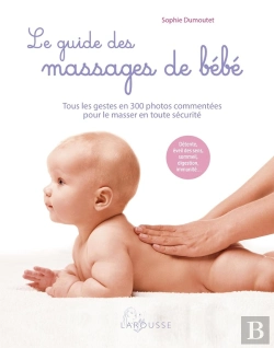 Bertrand.pt - Le Guide Des Massages De Bébé : Tous Les Gestes En 300 Photos Commentées Pour Le Masser En Toute Sécurité