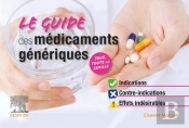 Le Guide Des Médicaments Génériques ; Indications, Contre-Indications, Effets Indésirables