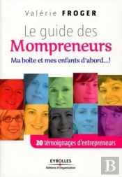 Le Guide Des Mompreneurs ; Ma Boîte Et Mes Enfants D'Abord.... ! 20 Témoignages D'Entrepreneurs
