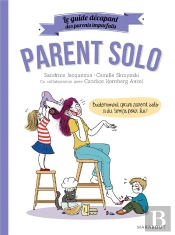 Le Guide Des Parents Imparfaits : Parent Solo