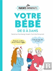 Le Guide Des Parents Imparfaits - Votre Bebe De 0 A 1 An