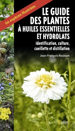 Bertrand.pt - Le Guide Des Plantes À Huiles Essentielles Et Hydrolats : Identification, Culture, Cueillette Et Distillation