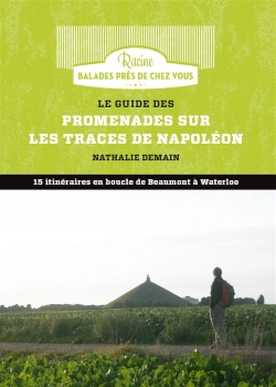 Bertrand.pt - Le Guide Des Promenades Sur Les Traces De Napoléon; 15 Itinéraires En Boucle De Beaumont À Waterloo