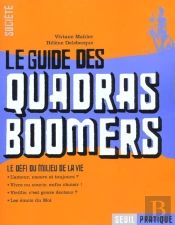 Le Guide Des Quadras Boomers. Le Defi Du Milieu De La Vie