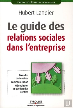 Bertrand.pt - Le Guide Des Relations Sociales Dans L'Entreprise ; Rôle Des Partenaires, Communication, Négociation Et Gestion Des Conflits