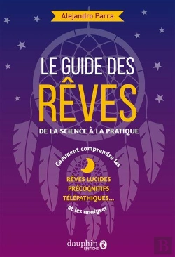 Bertrand.pt - Le Guide Des Rêves : De La Science À La Pratique ; Rêves Lucides-Précognitifs-Télépatiques