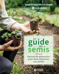 Bertrand.pt - Le Guide Des Semis : Secrets De Semencier Pour Bien Démarrer Son Jardin