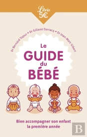 Le Guide Du Bébé : Bien Accompagner Son Enfant La Première Année