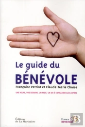 Le Guide Du Bénévole ; Une Heure, Une Semaine, Un Mois, Un An À Consacrer Aux Autres
