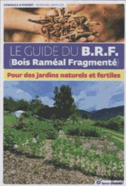 Bertrand.pt - Le Guide Du B.R.F. ; Pour Des Jardins Naturels Et Fertiles