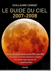 Le Guide Du Ciel (Édition 2007-2008) ; Tous Les Spectacles Célestes De Juin 2007 À Juin 2008