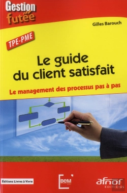 Bertrand.pt - Le Guide Du Client Satisfait. Le Management Des Processus Pas A Pas.
