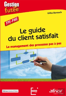 Bertrand.pt - Le Guide Du Client Satisfait - Le Management Des Processus Pas À Pas