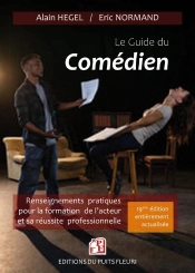 Le Guide Du Comédien : Renseignements Pratiques Pour La Formation De L'Acteur Et Sa Réussite Professionnelle (19e Édition)