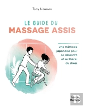 Le Guide Du Massage Assis : Une Méthode Japonaise Pour Se Détendre Et Se Libérer Du Stress