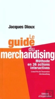 Le Guide Du Merchandising : Méthode En 36 Actions Interactives