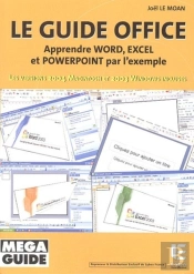 Le Guide Du Microsoft Office Pour Pc Et Pour Mac : Apprendre Word, Excel Et Powerpoint Par L'Exemple