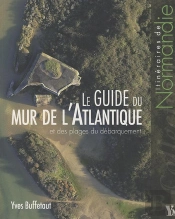 Le Guide Du Mur De L'Atlantique Et Des Plages Du Débarquement