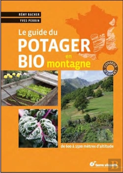 Bertrand.pt - Le Guide Du Potager Bio En Montagne ; De 600 À 1500 Mètres D'Altitude