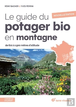 Bertrand.pt - Le Guide Du Potager Bio En Montagne - Nouvelle Édition : De 600 À 1500 Mètres D'Altitude