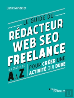 Bertrand.pt - Le Guide Du Rédacteur Web Seo Freelance : Les Étapes De A À Z Pour Créer Une Activité Qui Dure