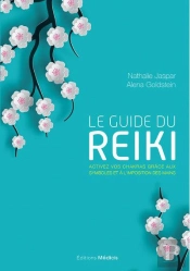 Le Guide Du Reiki ; Activez Vos Chakras Grâce Aux Symboles Et À L'Imposition Des Mains