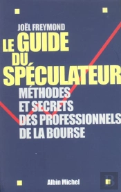 Le Guide Du Speculateur ; Methodes Et Secrets Des Professionnels De La Bourse