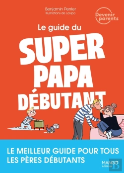 Bertrand.pt - Le Guide Du Super Papa Débutant : Le Meilleur Guide Pour Tous Les Pères Débutants