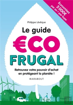 Bertrand.pt - Le Guide Écofrugal ; 99 Fiches Pratiques Pour Dépenser Moins ... Et Vivre Mieux !