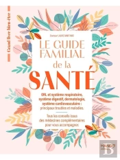 Le Guide Familial De La Santé Tome 1 : Orl Et Système Respiratoire, Système Digestif, Dermatologie, Système Ardiovasculaire (Principaux Troubles Et Maladies)