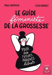 Le Guide Féministe De La Grossesse : Pour Des Futurs Parents Libres