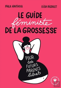 Bertrand.pt - Le Guide Féministe De La Grossesse : Pour Des Futurs Parents Libres