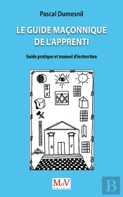 Le Guide Maçonnique De L'Apprenti : Guide Pratique Et Manuel D'Instruction