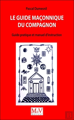 Bertrand.pt - Le Guide Maçonnique Du Compagnon ; Guide Pratique Et Manuel D'Instruction
