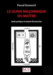 Le Guide Maconnique Du Maitre - Guide Pratique Et Manuel D'Instruction