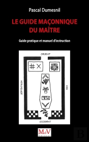 Le Guide Maconnique Du Maitre - Guide Pratique Et Manuel D'Instruction