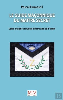 Bertrand.pt - Le Guide Maçonnique Du Maître Secret : Guide Pratique Et Manuel D'Instruction Du 4e Degré