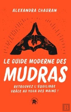 Bertrand.pt - Le Guide Moderne Des Mudras : Retrouvez L'Équilibre Grâce Au Yoga Des Mains !