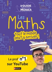 Le Guide Monka : Les Maths, Tout Le Monde Peut Y Arriver !