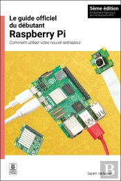 Le Guide Officiel Du Débutant Raspberry Pi / The Official Raspberry Pi Beginner'S Guide