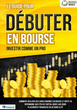 Bertrand.pt - Le Guide Pour Débuter En Bourse - Investir Comme Un Pro : Comment Réaliser Des Gains Énormes En Bourse Et Bâtir Un Patrimoine Avec Peu De Capital Grâce Aux Bons Placements Financiers En Actions & Etf