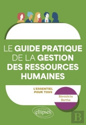 Le Guide Pratique De La Gestion Des Ressources Humaines : L'Essentiel Pour Tous