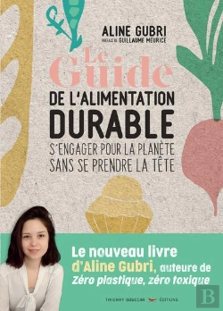 Bertrand.pt - Le Guide Pratique De L'Alimentation Durable ; S'Engager Pour La Planète Sans Se Prendre La Tête