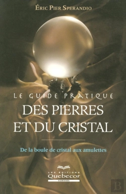 Bertrand.pt - Le Guide Pratique Des Pierres Et Du Cristal ; De La Boule De Cristal Aux Amulettes