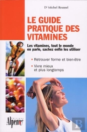 Le Guide Pratique Des Vitamines ; Les Vitamines, Tout Le Monde En Parle, Sachez Enfin Les Utiliser