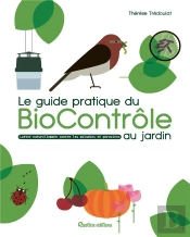 Le Guide Pratique Du Biocontrôle Au Jardin : Soigner Maladies Et Parasites Sans Pesticides