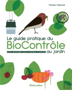 Bertrand.pt - Le Guide Pratique Du Biocontrôle Au Jardin : Soigner Maladies Et Parasites Sans Pesticides
