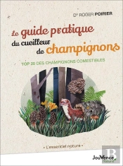 Le Guide Pratique Du Cueilleur De Champignons ; Top 20 Des Champignions Comestibles